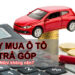Vay Mua ô Tô Trả Góp